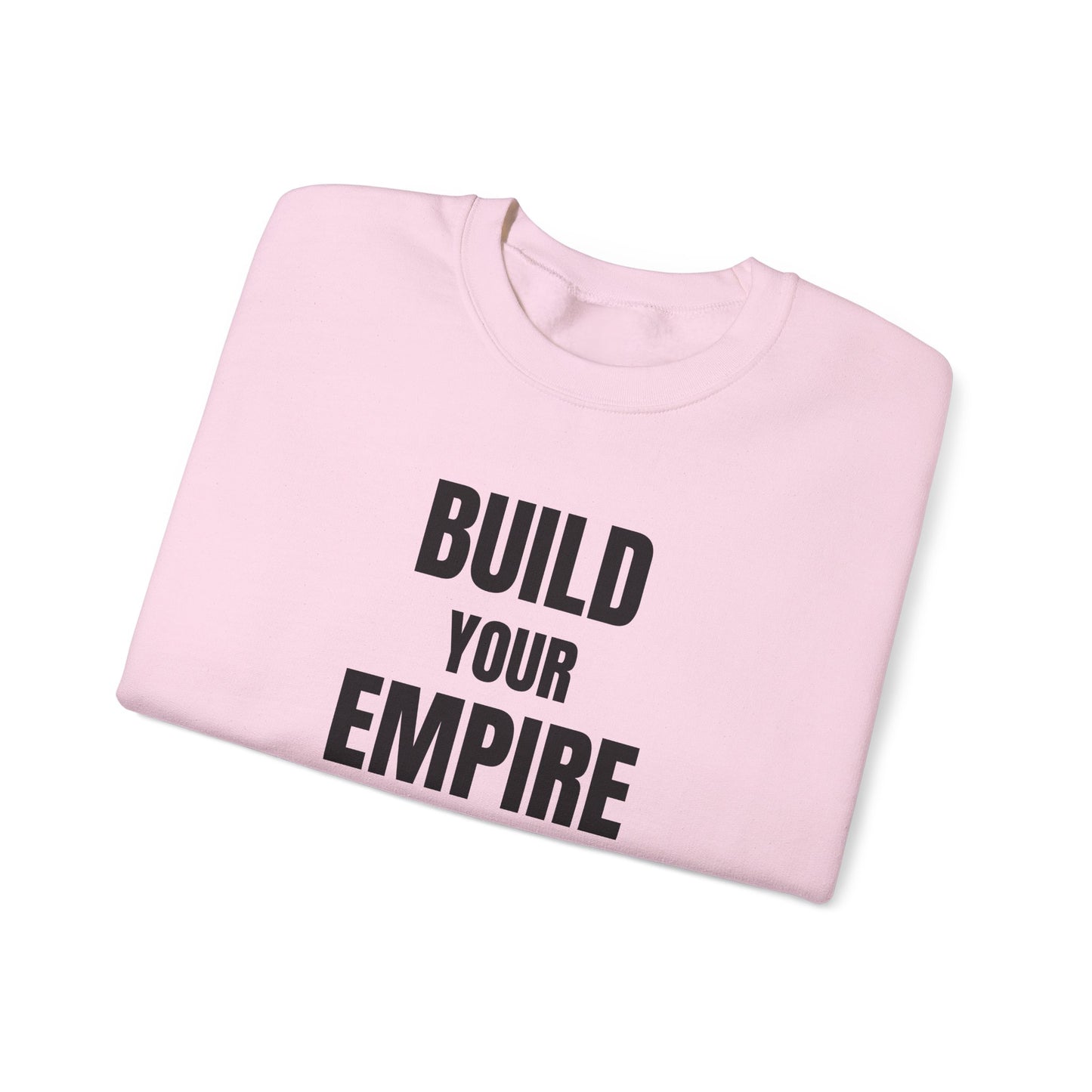 Crewneck Sweatshirt — "Build Your Empire" Motivational Graphic
