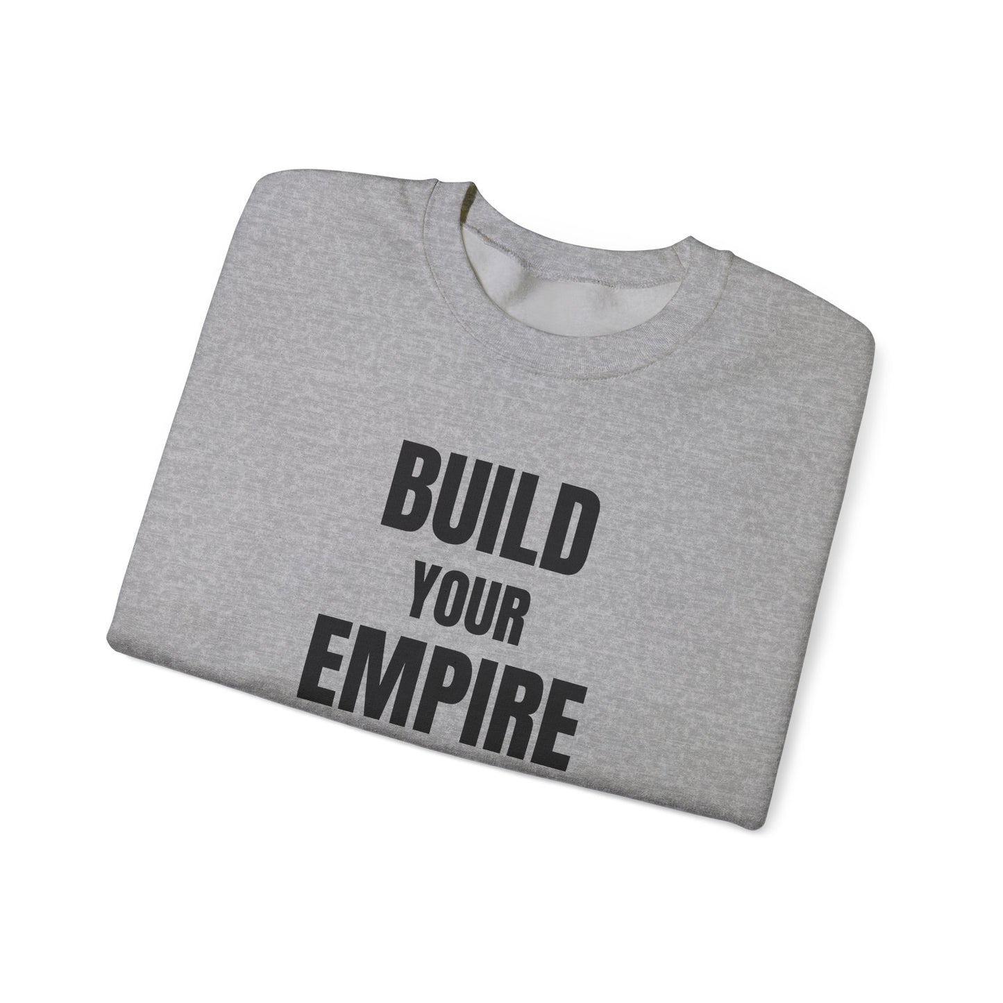 Crewneck Sweatshirt — "Build Your Empire" Motivational Graphic