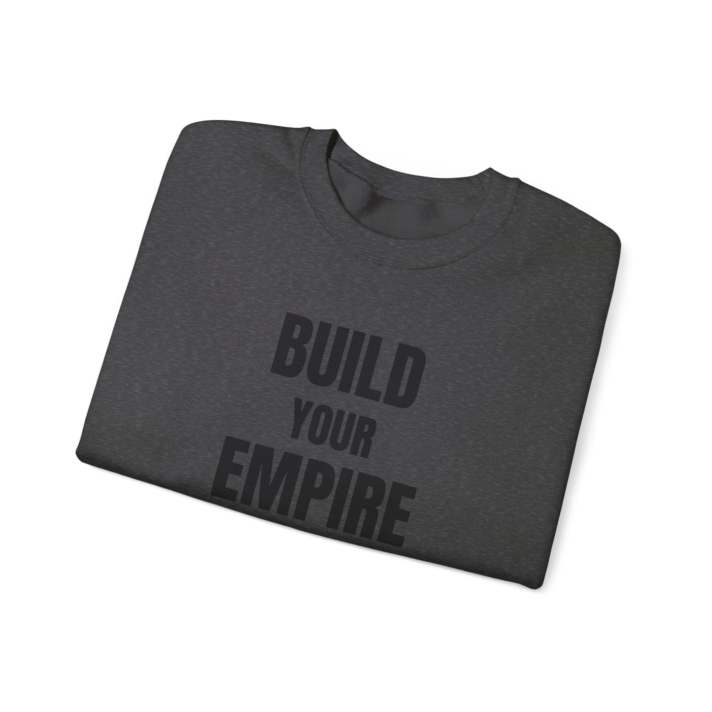 Crewneck Sweatshirt — "Build Your Empire" Motivational Graphic