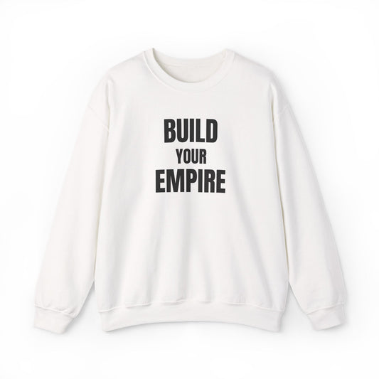 Crewneck Sweatshirt — "Build Your Empire" Motivational Graphic