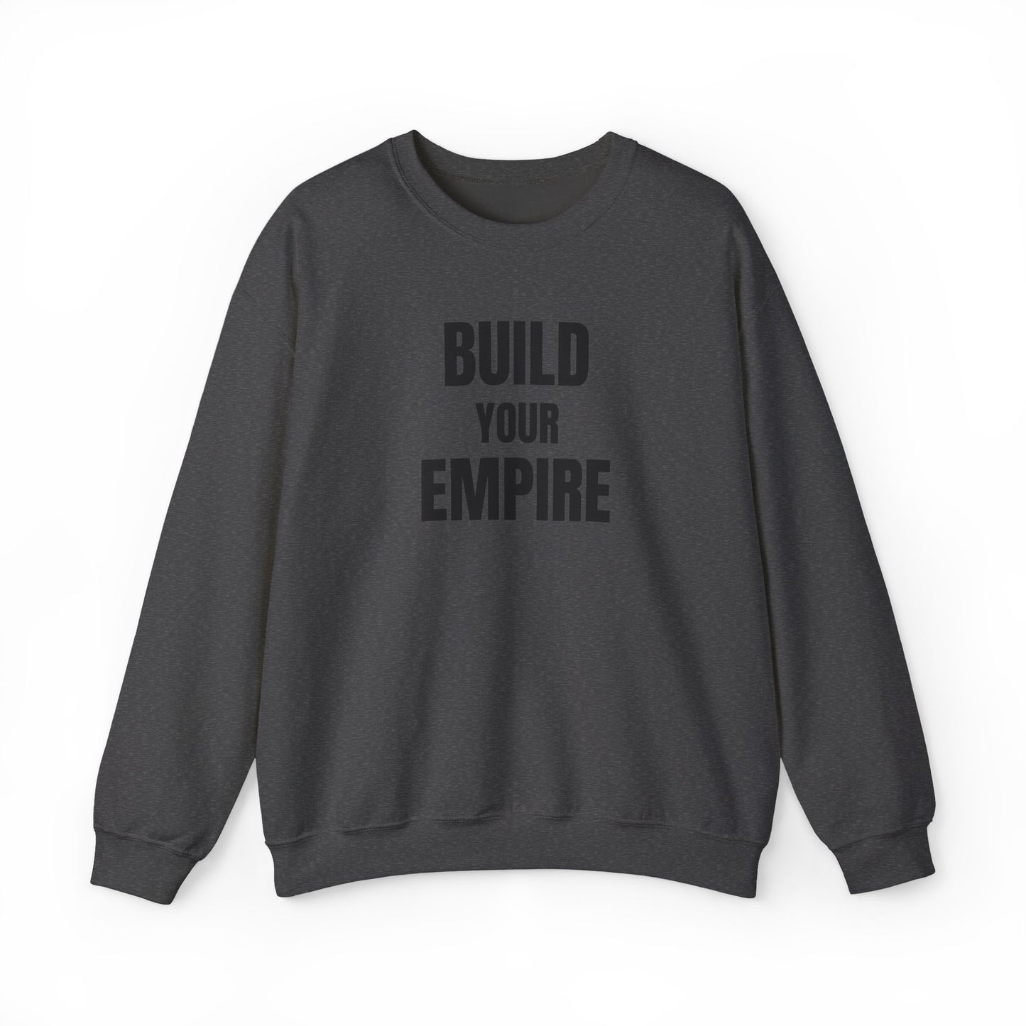 Crewneck Sweatshirt — "Build Your Empire" Motivational Graphic
