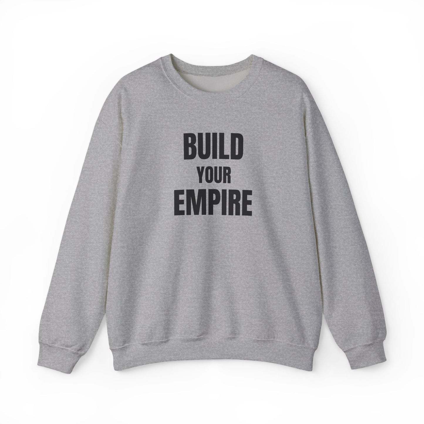 Crewneck Sweatshirt — "Build Your Empire" Motivational Graphic